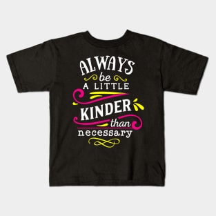 always a little kinder be a necessary Kids T-Shirt